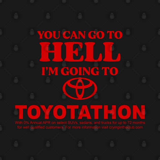 You Can Go To Hell I'm Going To Toyotathon by TrikoGifts