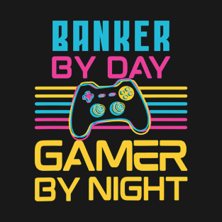 banker by day gamer by night T-Shirt