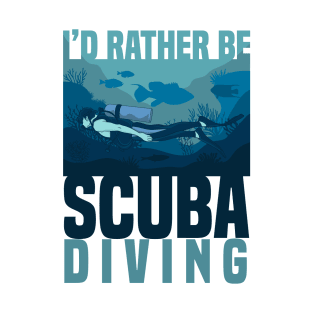 I'd Rather Be Scuba Diving Diver Quote Fish Gift T-Shirt