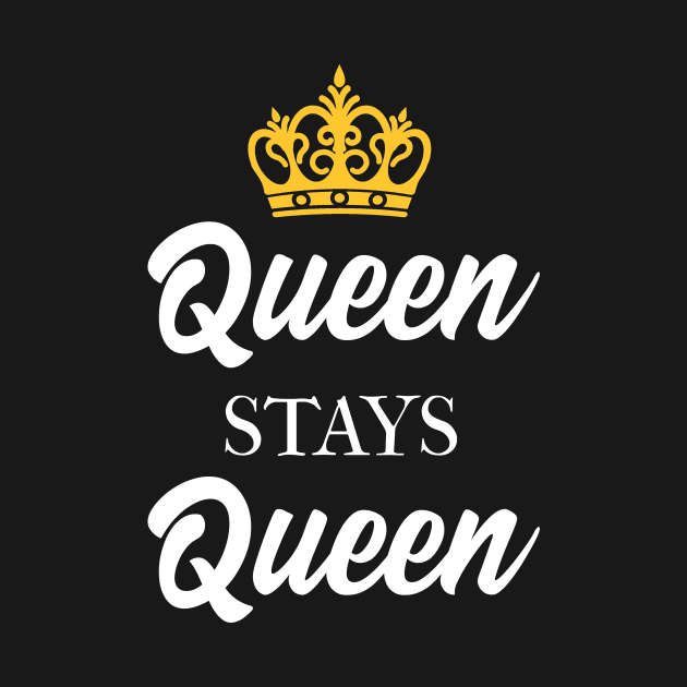 Queen Stays Queen by TriHarder12