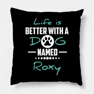 Life Is Better With A Dog Named Roxy Pillow