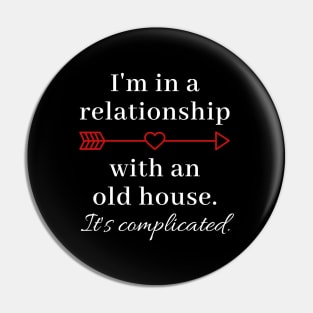 In a Relationship With an Old House Pin