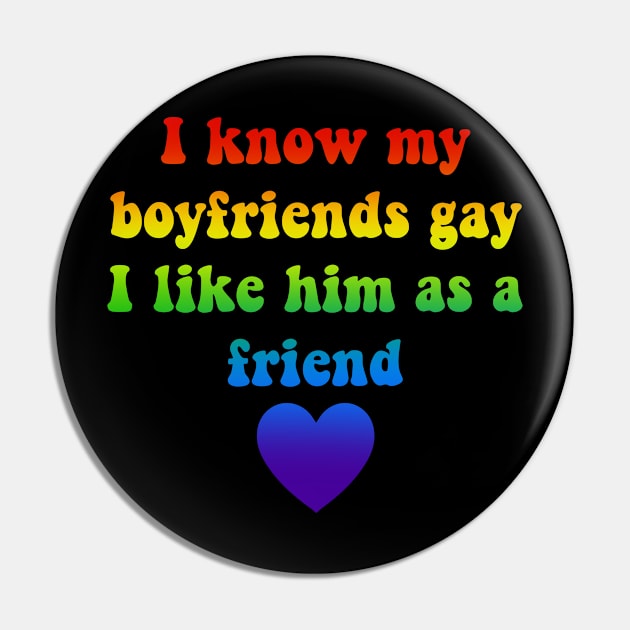 I Know My Boyfriends Gay I Like Him As A Friend Pin by TalendaStore