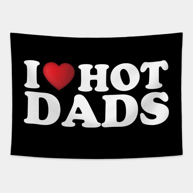 I Love Hot Dads Tapestry by DragonTees