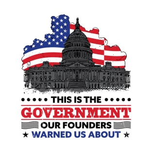 The Government Our Founders Warned Us About T-Shirt