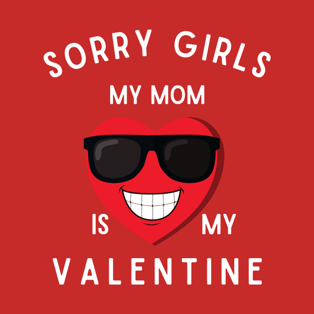 sorry girls my mom is my valentine by SugarPalmShop