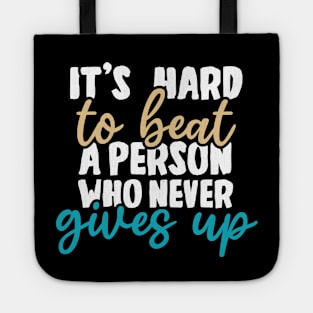 It's hard to beat a person who never gives up Tote