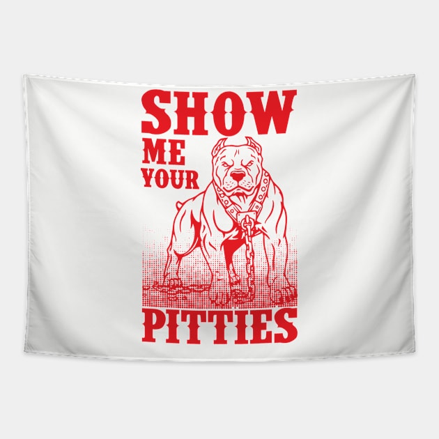 Show Me Your Pitties Art Design Gift Tshirt Pitbull Dog Tapestry by gdimido