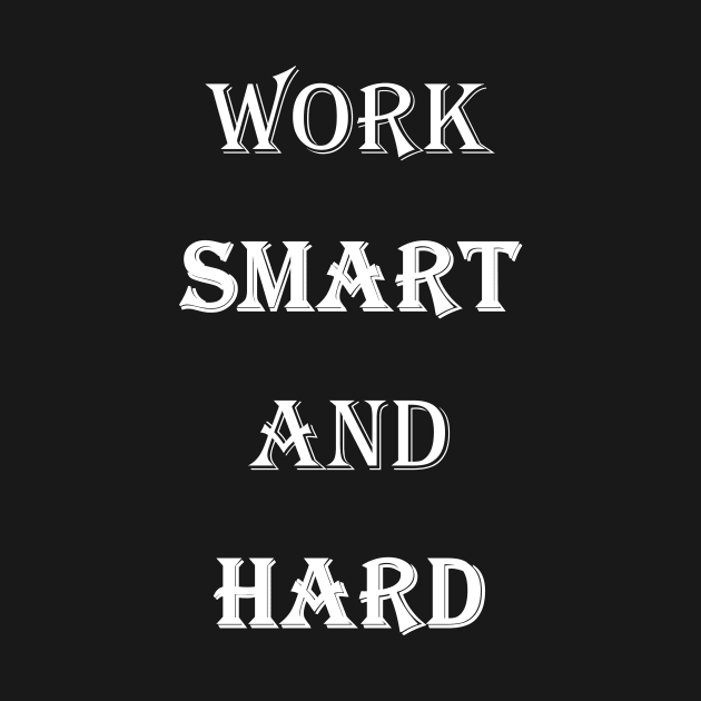Work Smart And Hard - White Text by matguy