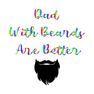 Dad With Beards Are Better T-Shirt