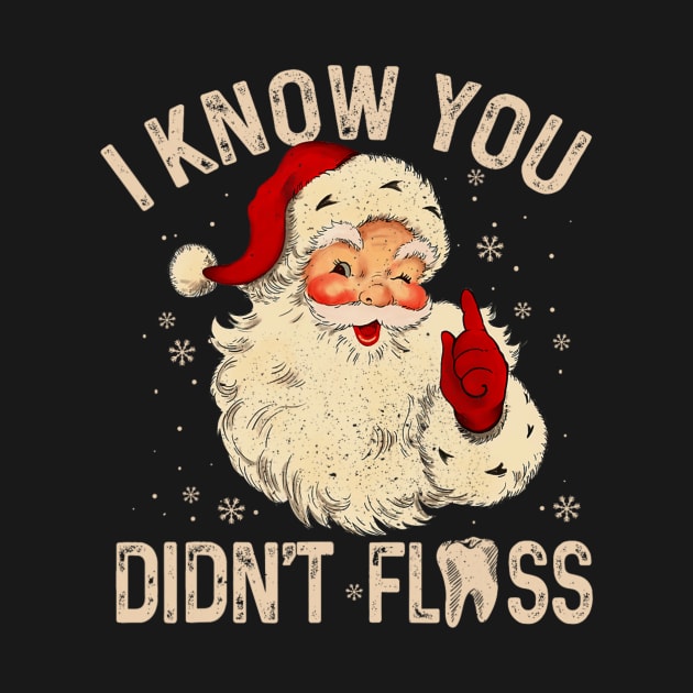 Dentist Dental Christmas Funny Santa I Know You Didn't Floss by rivkazachariah