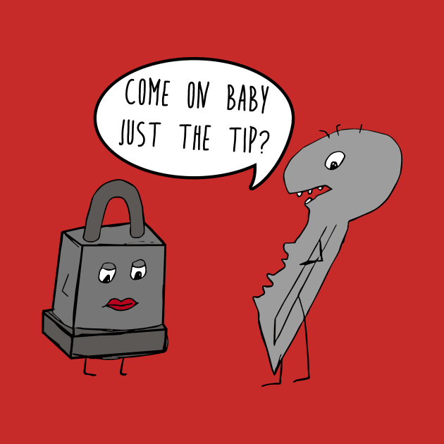 Come On Baby Just The Tip?  Funny Locksmith Humor by joshp214