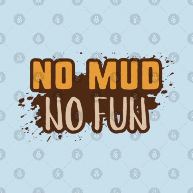 Disover No Mud No Fun - No Mud No Fun - T-Shirt