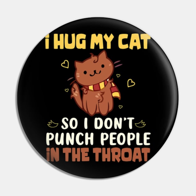 I Hug My Cats So I Don't Punch People In The Throat Pin by David Brown