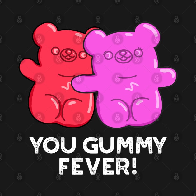 You Gummy Fever Cute Candy Pun by punnybone