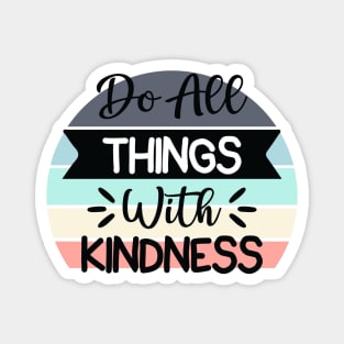 Do all things with Kindness Magnet