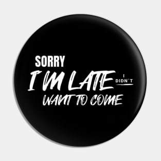 Sorry i´m late. I didn´t want to come (White letter) Pin