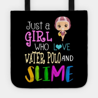 Just A Girl Who Loves Water Polo And Slime Tote