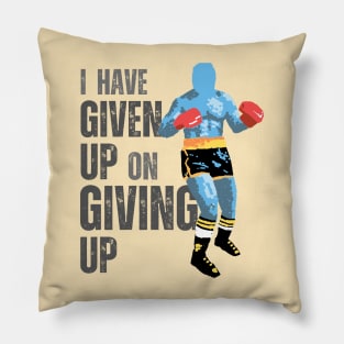 I Have Given Up On Giving Up Pillow