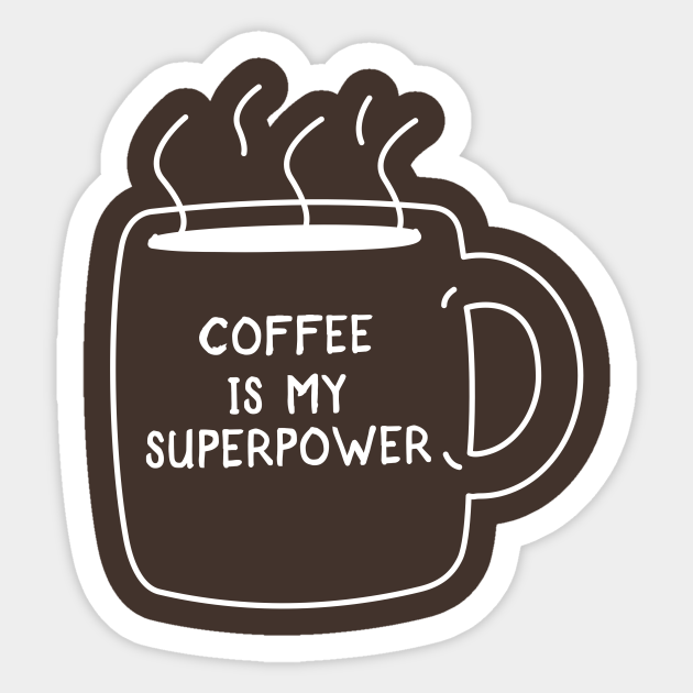 coffee is my superpower coffee sticker teepublic