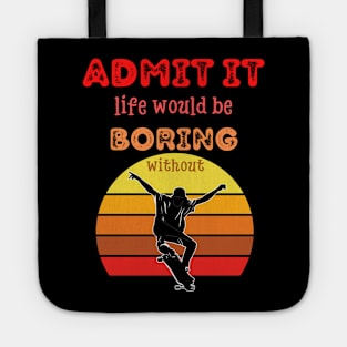 Admit it - Life would be boring without SKATEBOARDING, T-shirt, Pjama Tote