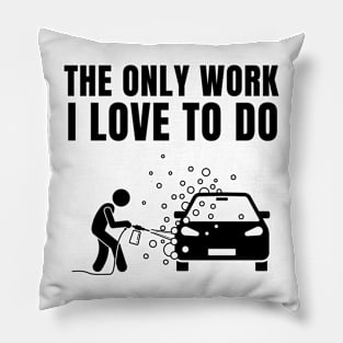 The Only work I love to do Pillow