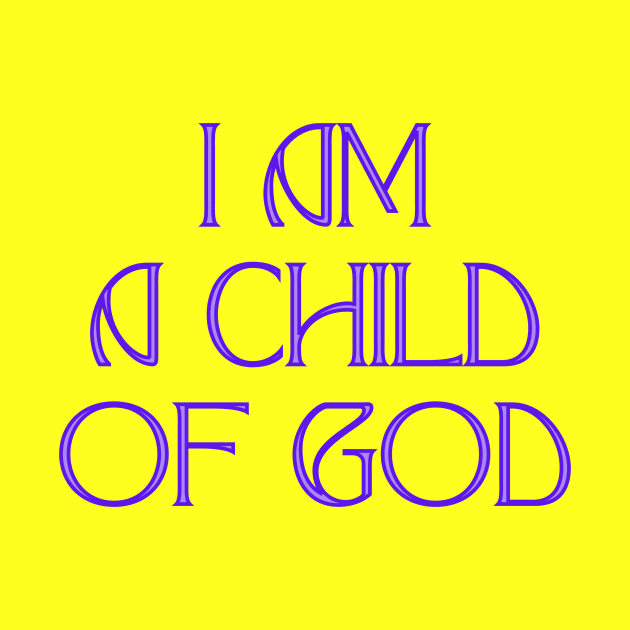 I Am A Child Of God by Prayingwarrior