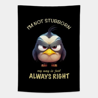 Bird I'm Not Stubborn My Way Is Just Always Right Cute Adorable Funny Quote Tapestry