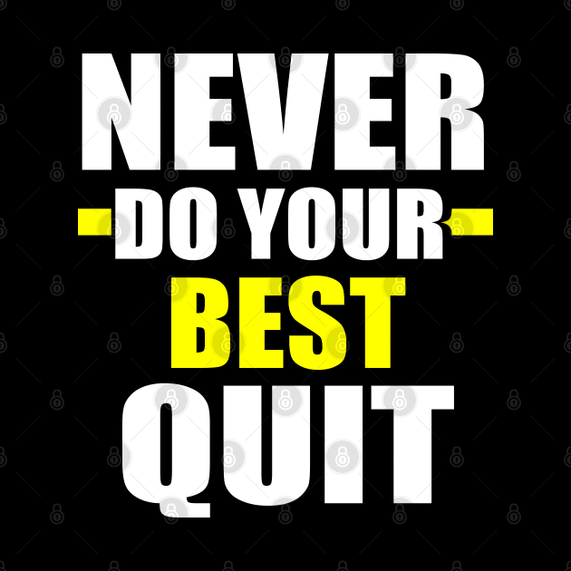 Never Do Your Best Quit by EmmaShirt