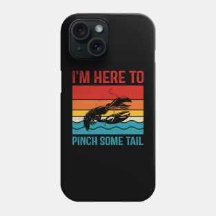 Funny Crawfish Lover I'm Here To Pinch Some Tail Phone Case