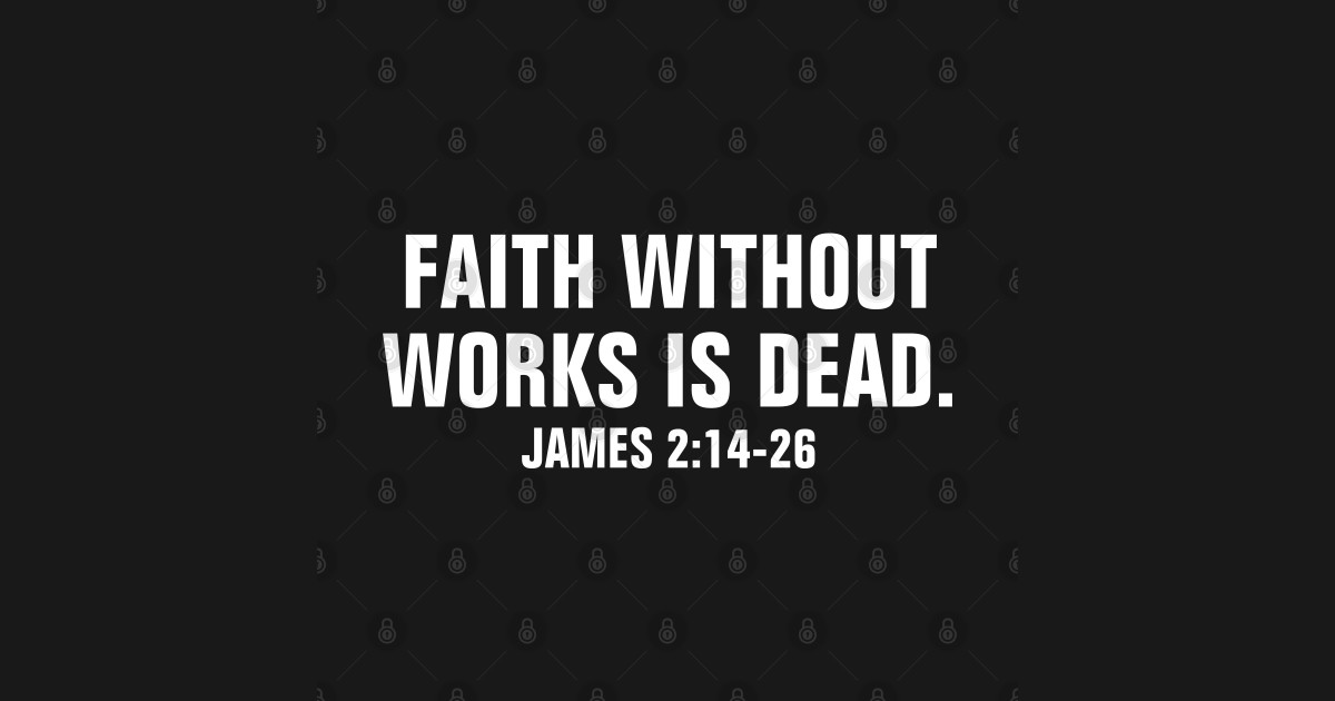 Faith Without Works Is Dead James 2:14-26 - Christian - Faith Without ...