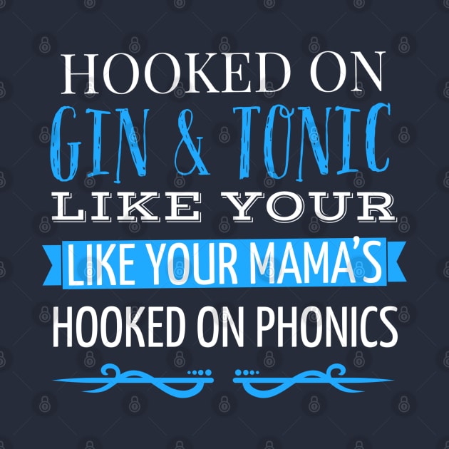 DRINKING / HOOKED ON GIN AND TONIC LIKE YOUR MAMAS HOOKED ON PHONICS by DB Teez and More