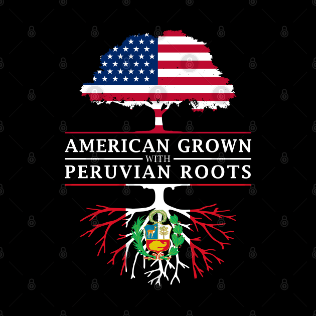 American Grown with Peruvian Roots - Peru Shirt by Family Heritage Gifts