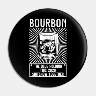 Bourbon The Glue Holding This 2020 Shitshow Together Pin