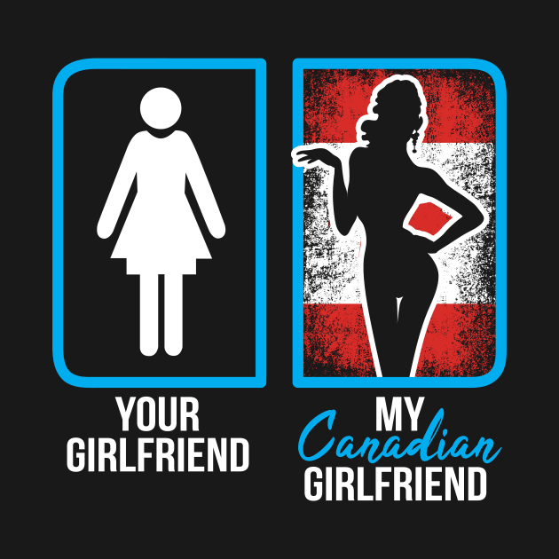 canadian girlfriend by ThyShirtProject - Affiliate