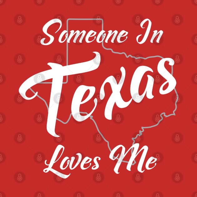 Someone In Texas Loves Me State Map Outline by jutulen