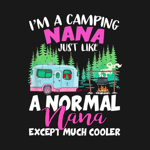 Camping Nana Like A Normal Nana Except Much Cooler by Centorinoruben.Butterfly