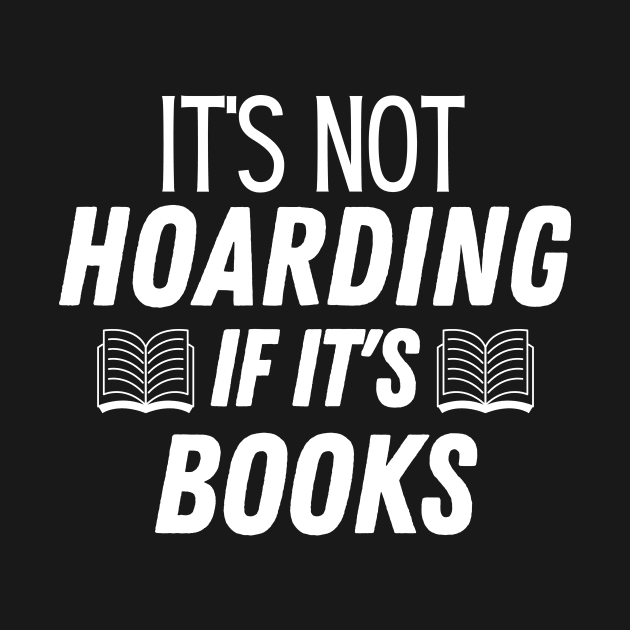 It's Not Hoarding if It's Books gift by adiline