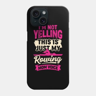 I'm Not Yelling This Is Just My Rowing Mom Voice Phone Case