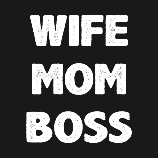 Wife Mom Boss T-Shirt