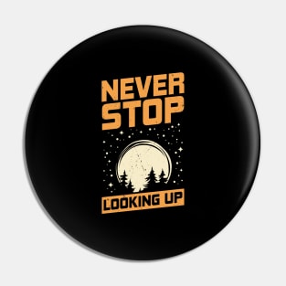 Never Stop Looking Up Astronomy Astronomer Gift Pin