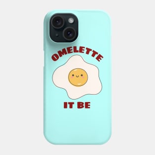 Omelette It Be - Cute Egg Pun Phone Case