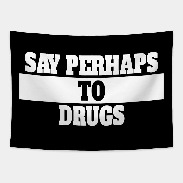 Say Perhaps to Drugs Tapestry by dentikanys