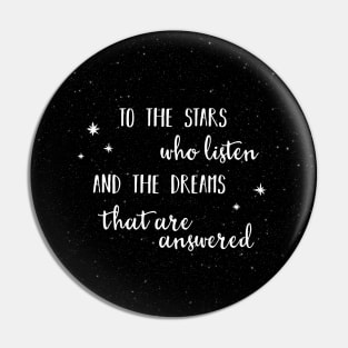 To the stars who listen and the dreams that are answered - 2 without galaxy Pin