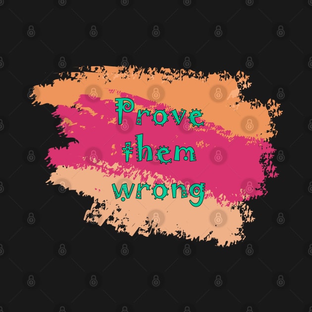 Prove Them Wrong by Heartfeltarts