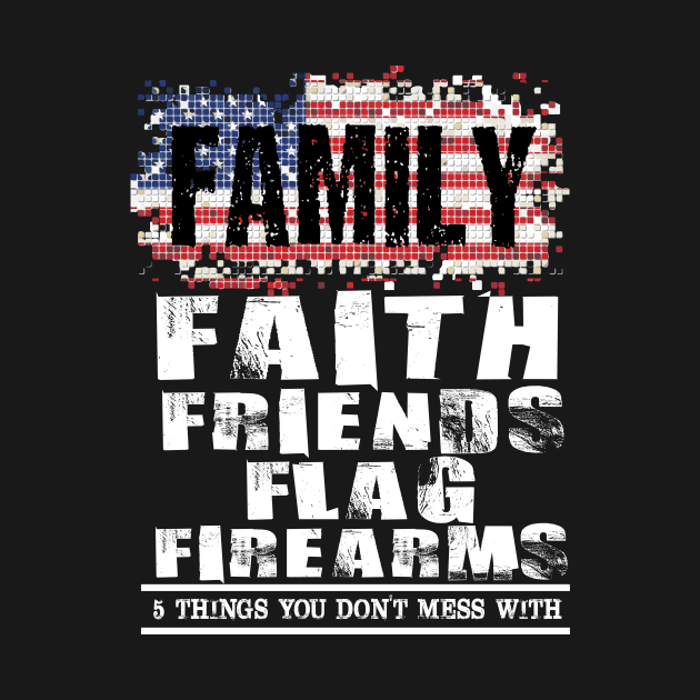 Family Faith Friends Flag Firearms American Flags by mazurprop