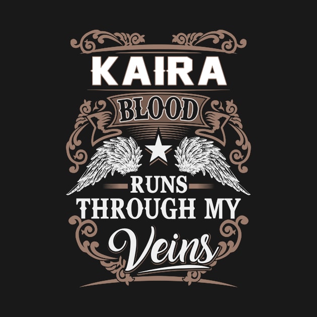 Kaira Name T Shirt - Kaira Blood Runs Through My Veins Gift Item by Gnulia
