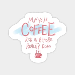 May Your Coffee Kick In Before Reality Does Funny Pink Quote Digital Illustration Magnet