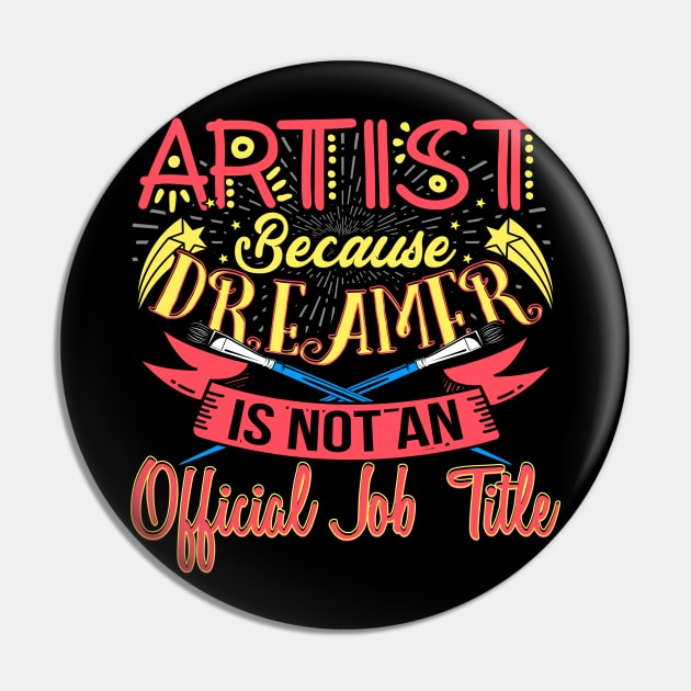 Artist Is A Dreamer Funny Art Job Title Pin by phoxydesign