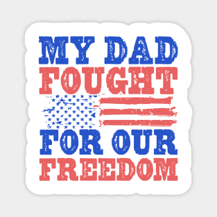 My Dad Fought For Our Freedom - War Veteran Magnet